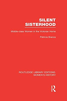 Silent Sisterhood: Middle-Class Women In The Victorian Home-..