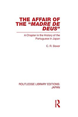 The Affair Of The Madre De Deus: A Chapter In The History Of The Portuguese In Japan. -..