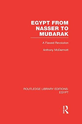 Egypt From Nasser To Mubarak (Rle Egypt): A Flawed Revolution-..