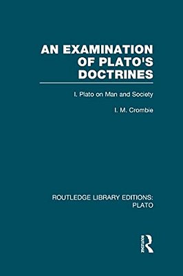 An Examination Of Plato's Doctrines (Rle: Plato): Volume 1 Plato On Man And Society-..