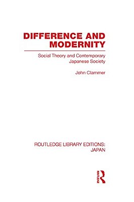 Difference And Modernity: Social Theory And Contemporary Japanese Society-..