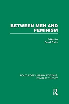 Between Men And Feminism (Rle Feminist Theory): Colloquium: Papers-..