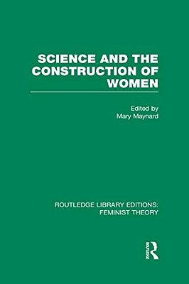 Science And The Construction Of Women (Rle Feminist Theory)-..