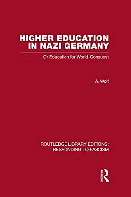Higher Education In Nazi Germany (Rle Responding To Fascism: Or Education For World Conquest-..