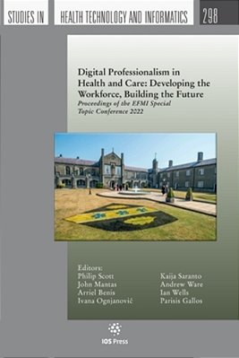 Digital Professionalism In Health And Care: Developing The Workforce, Building The Future: Proceedings Of The Efmi Special Topic Conference 2022-..