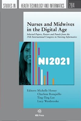 Nurses And Midwives In The Digital Age: Selected Papers, Posters And Panels From The 15Th International Congress In Nursing Informatics-..