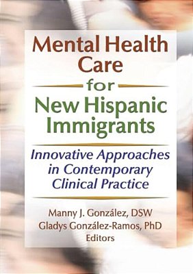 Mental Health Care For New Hispanic Immigrants: Innovative Approaches In Contemporary Clinical Practice-..