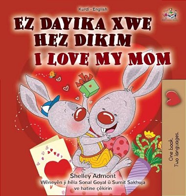 I Love My Mom (Kurdish English Bilingual Children's Book)-..