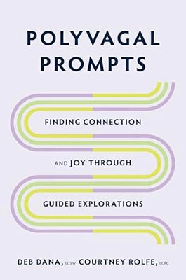 Polyvagal Prompts: Finding Connection And Joy Through Guided Explorations-..