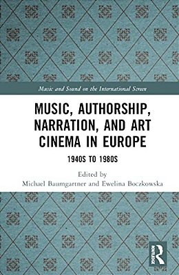 Music, Authorship, Narration, And Art Cinema In Europe: 1940S To 1980S-..