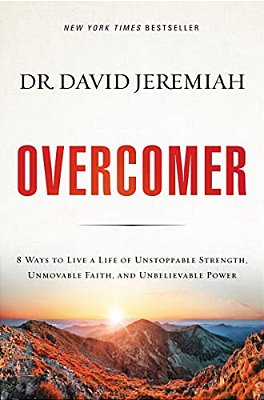 Overcomer: 8 Ways To Live A Life Of Unstoppable Strength, Unmovable Faith, And Unbelievable Power-..