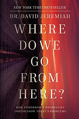 Where Do We Go From Here?: How Tomorrow's Prophecies Foreshadow Today's Problems-..