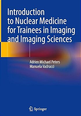 Introduction To Nuclear Medicine For Trainees In Imaging And Imaging Sciences-..