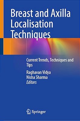 Breast And Axilla Localisation Techniques: Current Trends, Techniques And Tips-..