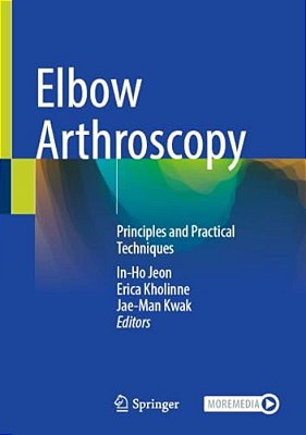 Elbow Arthroscopy: Principles And Practical Techniques-..