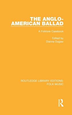 The Anglo-American Ballad: A Folklore Casebook-..