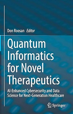Quantum Informatics For Novel Therapeutics: Ai-Enhanced Cybersecurity And Data Science For Next-Generation Healthcare-..