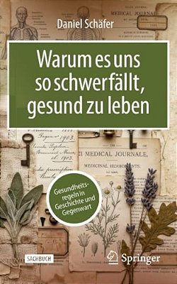 Warum ES Uns So Schwerfällt, Gesund Zu Leben: Gesundheitsregeln In Geschichte Und Gegenwart-..