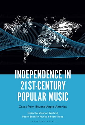 Independence In 21St-Century Popular Music: Cases From Beyond Anglo-America-..