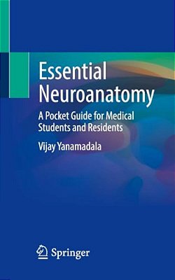 Essential Neuroanatomy: A Pocket Guide For Medical Students And Residents-..