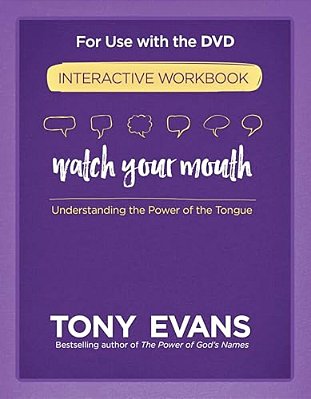 Watch Your Mouth Interactive Workbook: Understanding The Power Of The Tongue-..
