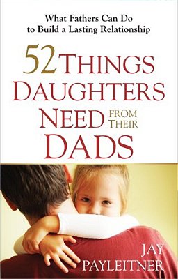 52 Things Daughters Need From Their Dads-..