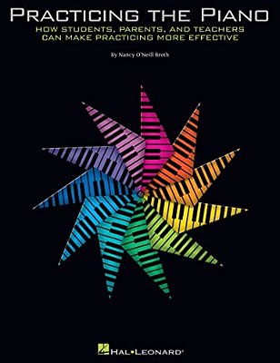 Practicing The Piano: How Students, Parents, And Teachers Can Make Practicing More Effective By Nancy Oa Neill Breth Piano Practice Guide For Students-..