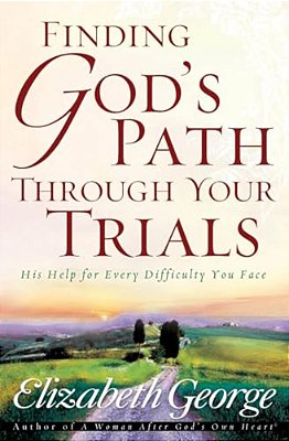 Finding God's Path Through Your Trials: His Help For Every Difficulty You Face-..
