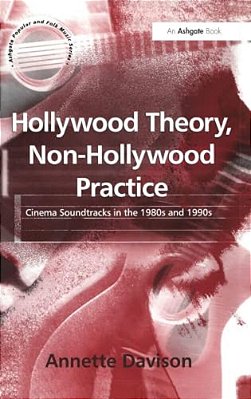Hollywood Theory, Non-Hollywood Practice: Cinema Soundtracks In The 1980S And 1990S-..