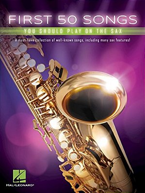 First 50 Songs You Should Play On The Sax Beginner-Friendly Saxophone Songbook With Pop, Jazz & Movie Hits Includes The Pink Panther, Fly Me To The Mo-..