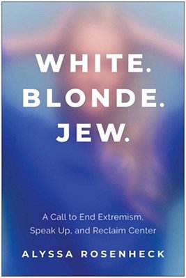 White. Blonde. Jew.: A Call To End Extremism, Speak Up, And Reclaim Center-..