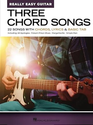 Three Chord Songs - Really Easy Guitar: 22 Songs With Chords, Lyrics & Basic Tab-..