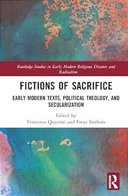 Fictions Of Sacrifice: Early Modern Texts, Political Theology, And Secularization-..