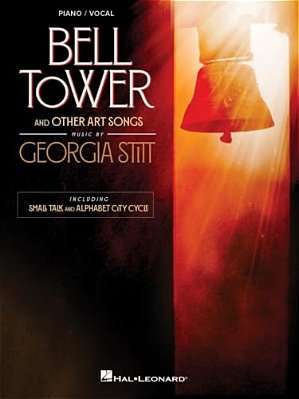 Georgia Stitt - Bell Tower And Other Art Songs: Piano/Vocal Arrangements Including Small Talk And Alphabet City Cycle-..
