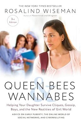 Queen Bees And Wannabes, 3RD Edition: Helping Your Daughter Survive Cliques, Gossip, Boys, And The New Realities Of Girl World-..