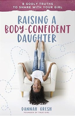 Raising A Body-Confident Daughter: 8 Godly Truths To Share With Your Girl-..
