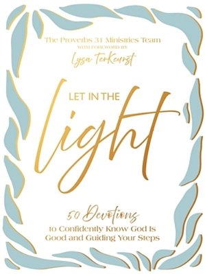 Let In The Light: 50 Devotions To Confidently Know God Is Good And Guiding Your Steps-..