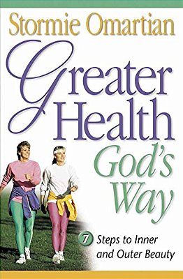Greater Health God's Way: Seven Steps To Inner And Outer Beauty-..