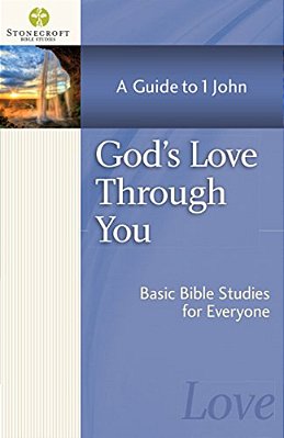 God's Love Through You: A Guide To 1 John-..