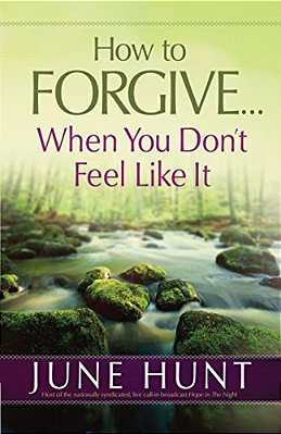 How To Forgive... When You Don't Feel Like It-..