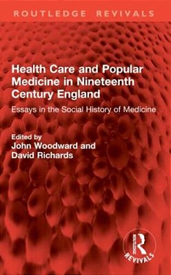 Health Care And Popular Medicine In Nineteenth Century England: Essays In The Social History Of Medicine-..