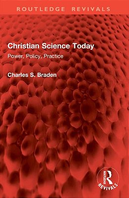 Christian Science Today: Power, Policy, Practice-..