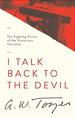 I Talk Back To The Devil: The Fighting Fervor Of The Victorious Christian-..