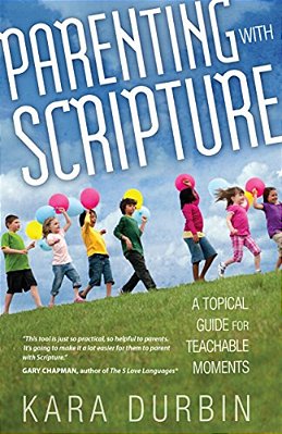 Parenting With Scripture: A Topical Guide For Teachable Moments-..