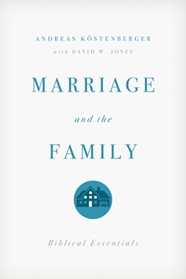 Marriage And The Family: Biblical Essentials-..