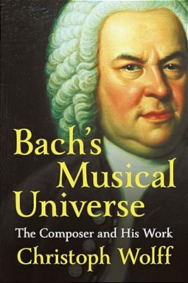 Bach's Musical Universe: The Composer And His Work-..