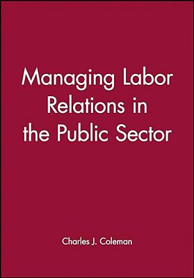 Managing Labor Relations In The Public Sector-..