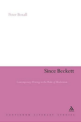 Since Beckett: Contemporary Writing In The Wake Of Modernism-..