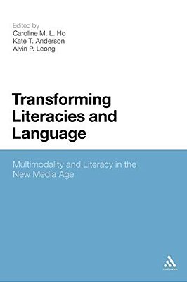Transforming Literacies And Language: Multimodality And Literacy In The New Media Age-..