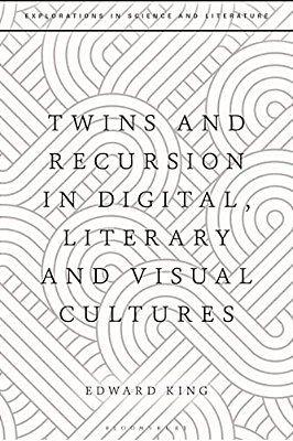 Twins And Recursion In Digital, Literary And Visual Cultures-..